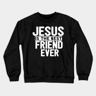 Jesus Is The Best Friend Ever Religious Christian Crewneck Sweatshirt